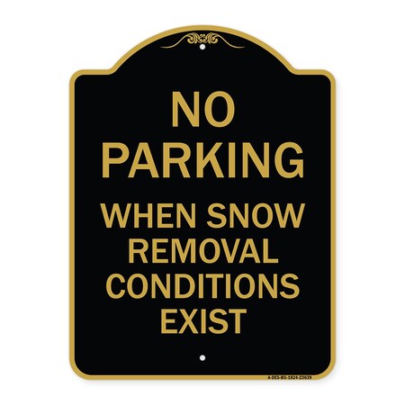 Signmission No Parking When Snow Removal Conditions Exist, Black & Gold Alum Sign, 24" L, 18" H, BG-1824-23639 A-DES-BG-1824-23639